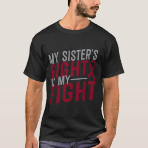 My Sister's Fight is My Fight Sickle Cell Anaemia  T-Shirt