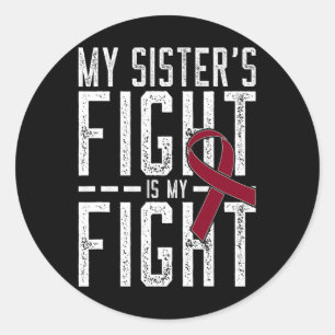 My Sister's Fight Is My Fight Sickle Cell Anemia A Classic Round Sticker
