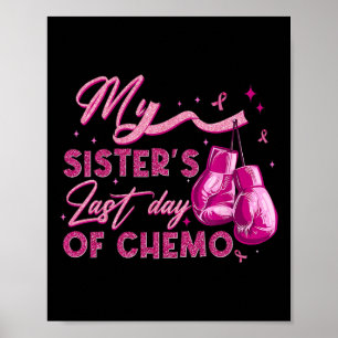 My Sister's Last Day Of Chemo Breast Cancer Surviv Poster