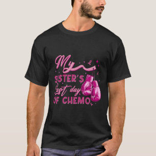 My Sister's Last Day Of Chemo Breast Cancer Surviv T-Shirt
