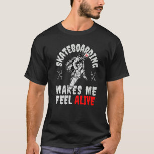 My Skateboard makes me feel Alive Skateboarding Sk T-Shirt