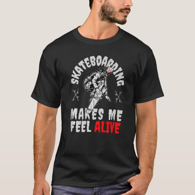 My Skateboard makes me feel Alive Skateboarding Sk T-Shirt (Front)