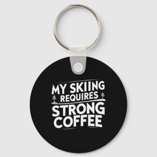 My Skiing Requires Strong Coffee Funny Ski Quotes Key Ring