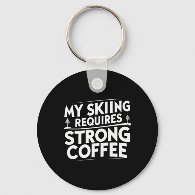 My Skiing Requires Strong Coffee Funny Ski Quotes  Key Ring (Front)