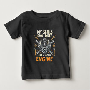 My Skills Run Deep Like a Good Engine Mechanic Baby T-Shirt