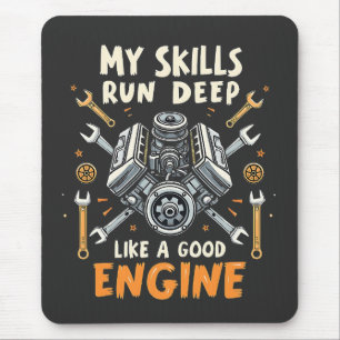 My Skills Run Deep Like a Good Engine Mechanic  Mouse Mat