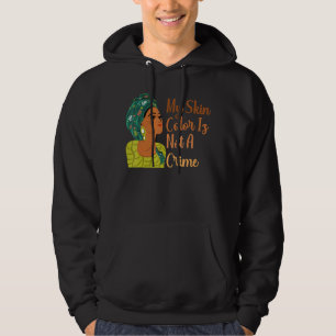 My Skin Colour Is Not A Crime Black History Month  Hoodie
