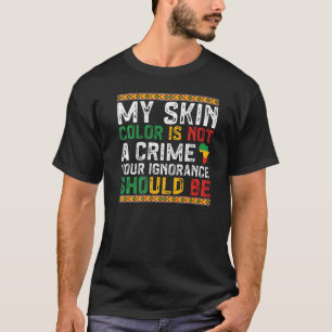 My Skin Colour Is Not A Crime Black History Month T-Shirt
