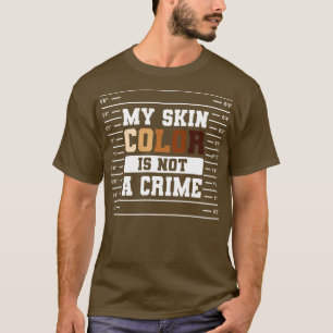 My Skin Colour Is Not A Crime Gift T-Shirt
