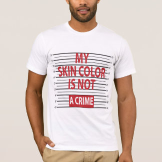 My Skin Colour Is Not A Crime T-Shirt