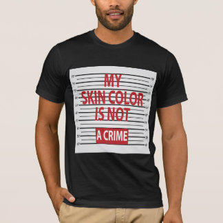 My Skin Colour Is Not A Crime T-Shirt (Dark)