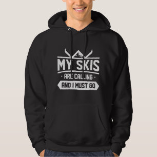 My Skis Are Calling And I Must Go Hoodie