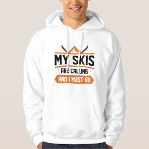 My Skis Are Calling And I Must Go Hoodie