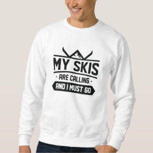 My Skis Are Calling And I Must Go Sweatshirt