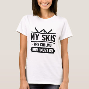 My Skis Are Calling And I Must Go T-Shirt