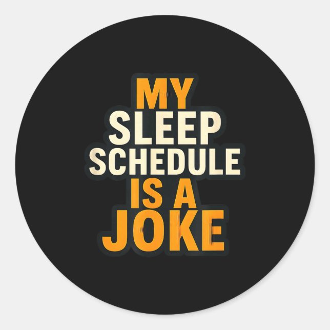 My Sleep Schedule Is A Joke Funny Quotes  Classic Round Sticker (Front)