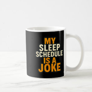 My Sleep Schedule Is A Joke Funny Quotes  Coffee Mug