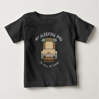 My Sleeping Bag İs Full Of Sand Desert Camping Baby T-Shirt