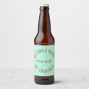 My Smile Keeps Me Out Of Trouble Beer Bottle Label