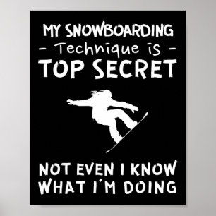 My Snowboarding Technique Is Top Secret Not Even I Poster