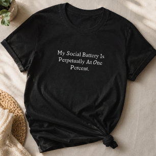 My Social Battery Is Perpetually At One Percent T-Shirt