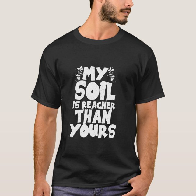 MY SOIL IS REACHER THAN YOURS T-Shirt (Front)