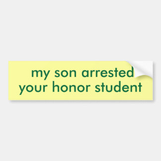 my son arrested your honour student bumper sticker