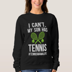 My Son Has Tennis Mama Life Tennis Mum Of A Tennis Sweatshirt