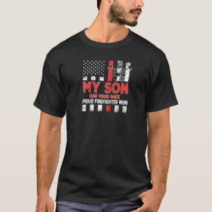 My Son Has Your Back Proud Firefighter Mum Dad Vet T-Shirt