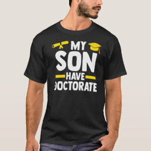 My Son Have A Doctorate Doctor Phd Student T-Shirt