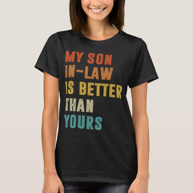 My Son In Law Is Better Than Yours Family Humour T-Shirt (Front)