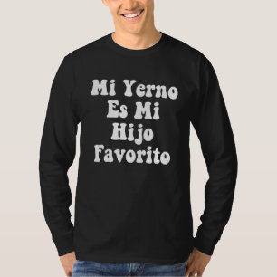 My Son In Law Is Favorite Child Mi Yerno Es Mi Hij T-Shirt