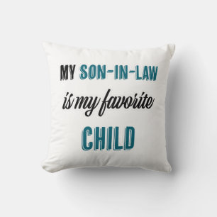 My Son-in-law is My Favorite Child Cushion
