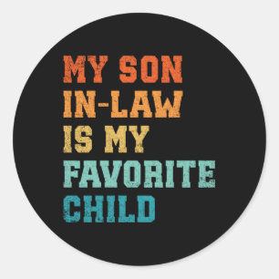 My Son In Law Is My Favorite Child Family Humor Classic Round Sticker