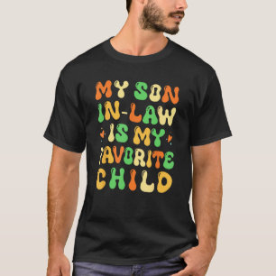 My Son In Law Is My Favorite Child Family Humor R T-Shirt