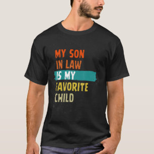 My Son-In-Law Is My Favorite Child Family Humor Re T-Shirt