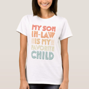 My son in law is my favorite child for mother T-Shirt