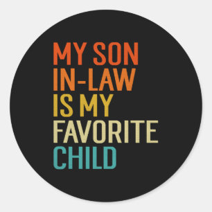 My Son In Law Is My Favorite Child Funny Family Hu Classic Round Sticker