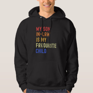 My Son In Law Is My Favorite Child Funny Family Hu Hoodie