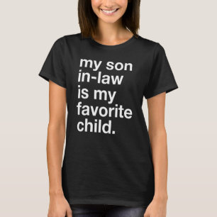 My Son In Law Is My Favorite Child Funny Family Hu T-Shirt