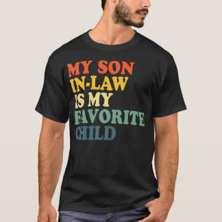 My Son In Law Is My Favorite Child Funny Family Hu T-Shirt