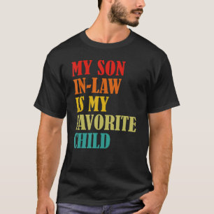 My Son In Law Is My Favorite Child Funny Family Hu T-Shirt