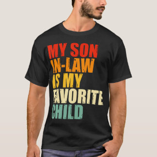 My Son In Law Is My Favorite Child Funny Family Hu T-Shirt
