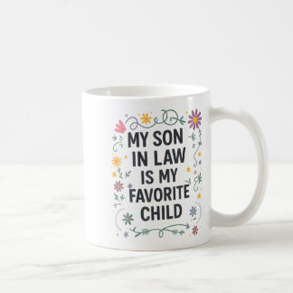 My Son In Law Is My Favorite Child Funny Family Ma Coffee Mug