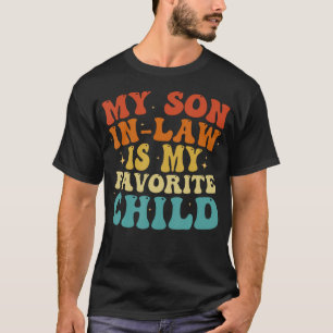 My Son In Law Is My Favorite Child Funny Family T-Shirt