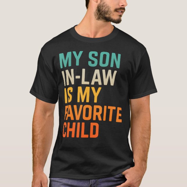 My Son In Law Is My Favorite Child Funny Fathers D T-Shirt (Front)