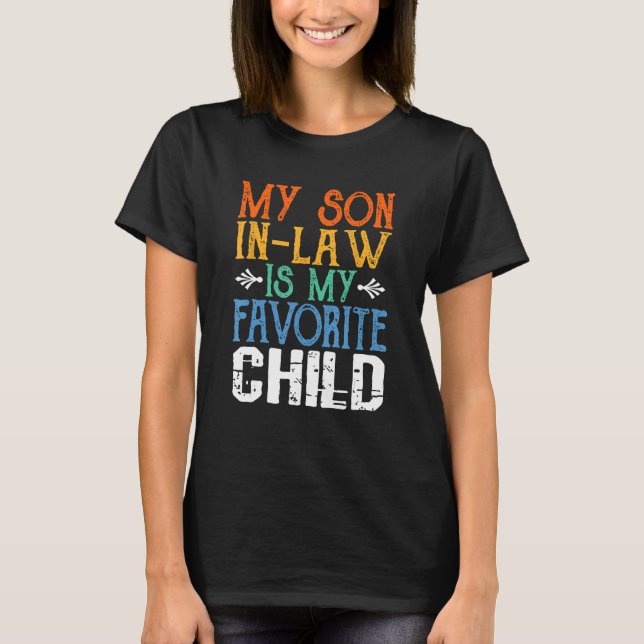 My Son In Law Is My Favorite Child - Funny Mother  T-Shirt (Front)