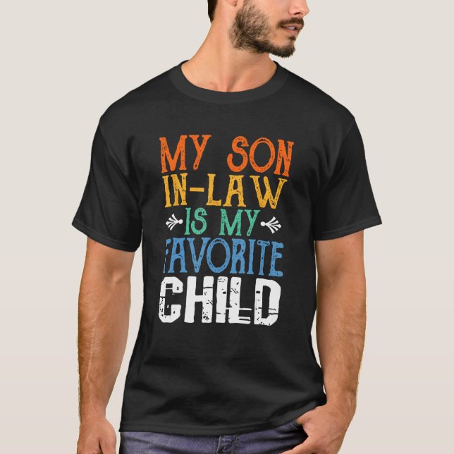 My Son In Law Is My Favorite Child - Funny Mother  T-Shirt (Front)