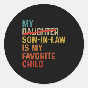 My Son In Law Is My Favorite Child Funny - Replace Classic Round Sticker