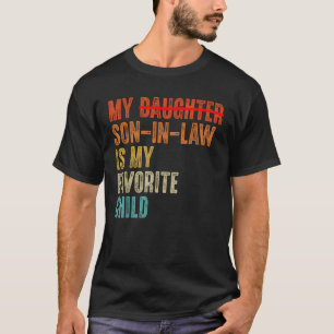 My Son In Law Is My Favorite Child Humor Replaced  T-Shirt